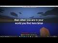 how to fined hero Brian in mine craft 100% real not click bate
