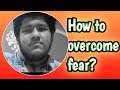 How to overcome Fear?