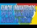 How To Remove Unwanted Ads, Pop Ups, Hijackers & Malware In Chrome Tutorial