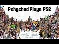 Pshyched Plays PS2 LIVE!!