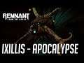 Remnant: From the Ashes || Ixillis | Apocalypse Solo | No HIT