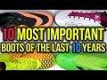 TOP 10 MOST IMPORTANT FOOTBALL BOOTS OF THE DECADE!