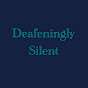 Deafeningly Silent