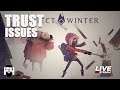 Project Winter - TRUST ISSUES - WHY DO YOU NEED THAT AXE?