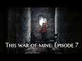 This War of Mine: Little Ones: Épisode 7