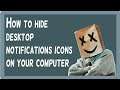How to hide desktop notifications icons on your computer and pc And Turning off a system icon