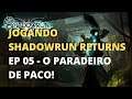 Jogando Shadowrun Returns - Ep.05 - O paradeiro de Paco!