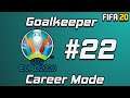 FIFA 20 GOALKEEPER CAREER MODE #22 - EURO 2020!!!!