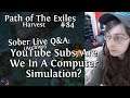 Live Q&A: YouTube Subs, Are We In A Computer Simulation? | Path Of The Exiles #84 | Harvest