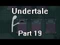 Undertale Part 19: ... I don't think I like this part of Wonderland.