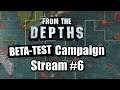 From the Depths - Campaign Stream #6 - Technical and Tactical Difficulties