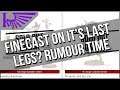 The Beginning Of The End For Finecast? RUMOUR TIME, Sort of.