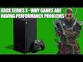 Xbox Series X - Why Games Are Having Performance Problems