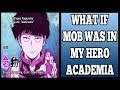 What If Mob Was In My Hero Academia?