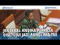 Jenderal Andika Perkasa Disetujui Jadi Panglima TNI | Surat Hasil RPDU akan segera Diproses