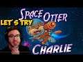 Let's Try Space Otter Charlie!