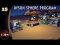 Dyson Sphere Program - Let's Play! - A need for spe... faster stuff! - Ep 15