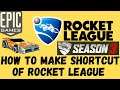 How to create Game Shortcut from Epic Games |#Rocketleague create Rocket league shortcut for Desktop