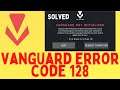 How to Fix Valorant Error code 128 - Vanguard Not Initialized | Ne w Method 2021 Windows Easy Fix