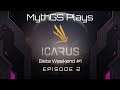 MythGS Plays Icarus - Beta Weekend 1 - EP 2