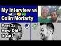 My Interview With Colin Moriarty (Part 2, How I Thought It Went)