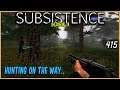 Subsistence - Hunting On The Way w/Blondie | Base building| survival games| crafting ep415