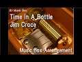 Time In A Bottle/Jim Croce [Music Box]