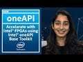 Accelerate with Intel® FPGAs using Intel® oneAPI Base Toolkit | oneAPI | Intel Software