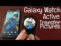 Samsung Galaxy Watch Active How To Transfer Pictures From Phone To Your New Smartwatch Easily
