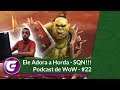 Ele Adora a Horda - SQN!!!! - Podcast de WoW #22