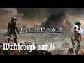 GreedFall Walkthrough Part 19 In Footsteps of Kings and Queens (Live Commentary)