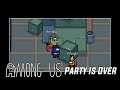 PARTY IS OVER| AMONG US