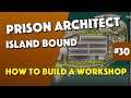 Prison Architect - How To Build A Workshop - Episode 30
