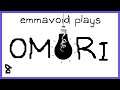 emmavoid plays Omori part 8