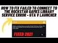 How to Fix Failed To Connect to the Rockstar Game Library Service Error- GTA V Launcher
