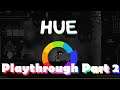 Hue - First Playthrough Part 2 - Taken from Stream ( Contains Vulgar Language)