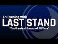 An Evening With Last Stand: The Greatest Games of All Time