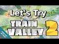 Let's Try Train Valley 2 | Levels 1-3 | Now Let Us Play