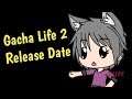 Note on Gacha Life 2 Release Date