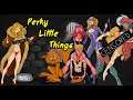 Perky Little Things - ОБЗОР +18