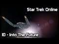 Star Trek Online: 10 - Into The Future