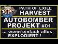 PATH OF EXILE Harvest - Das Autobomber - Projekt Teil 1 [ deutsch / german / POE ]