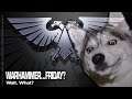 WARHAMMER FRIDAY 26/02/2021 3PM GMT PT 2!:  UNEXPECTED PUPPY IN THE BAGGING AREA
