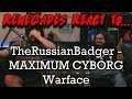 Renegades React to... @TheRussianBadger - MAXIMUM CYBORG | Warface