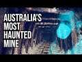 Australia’s Most Haunted Mine