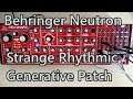 Behringer Neutron - Strange Rhythmic Generative Patch