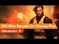 Obi-Wan Disney Plus TV Series Discussion
