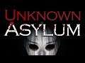 Unknown Asylum | ALL TYPES OF WRONG