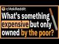 What's something expensive but only owned by the poor? - (r/AskReddit)