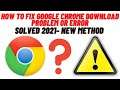 How to Fix Google Chrome Download Problem or Error - Solved 2021